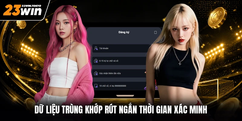 Dữ liệu trùng khớp rút ngắn thời gian xác minh