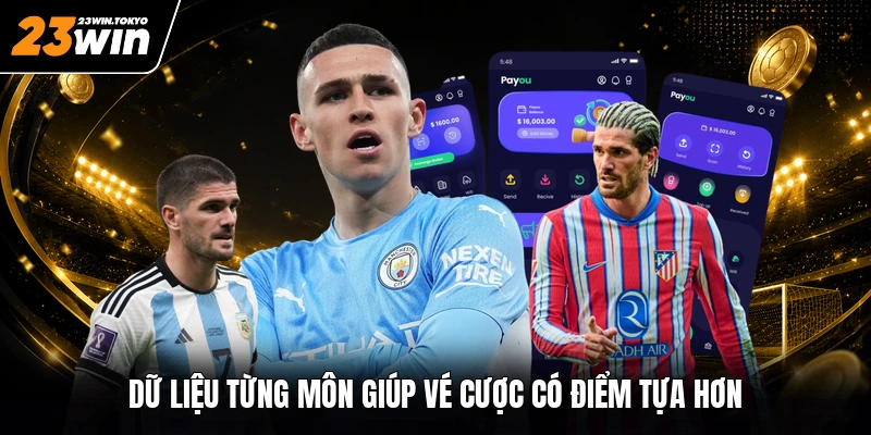 Dữ liệu từng môn giúp vé cược có điểm tựa hơn
