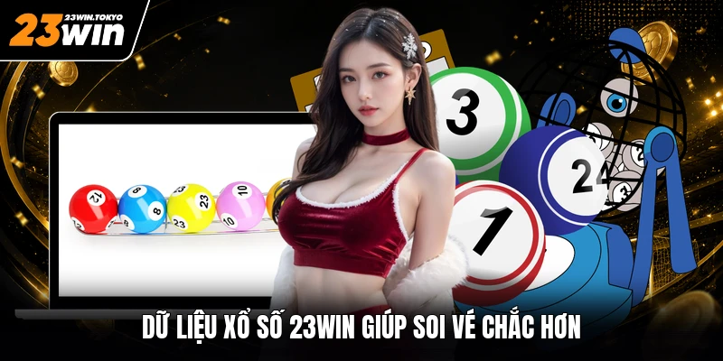 Dữ liệu xổ số 23WIN giúp soi vé chắc hơn