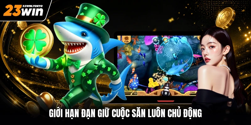 Giới hạn đạn giữ cuộc săn luôn chủ động