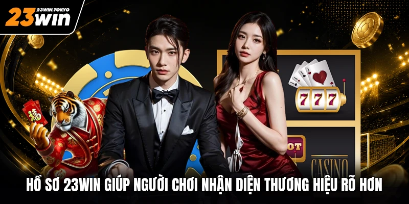 Hồ sơ 23WIN giúp người chơi nhận diện thương hiệu rõ hơn
