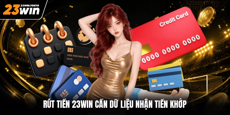 Rút tiền 23WIN cần dữ liệu nhận tiền khớp
