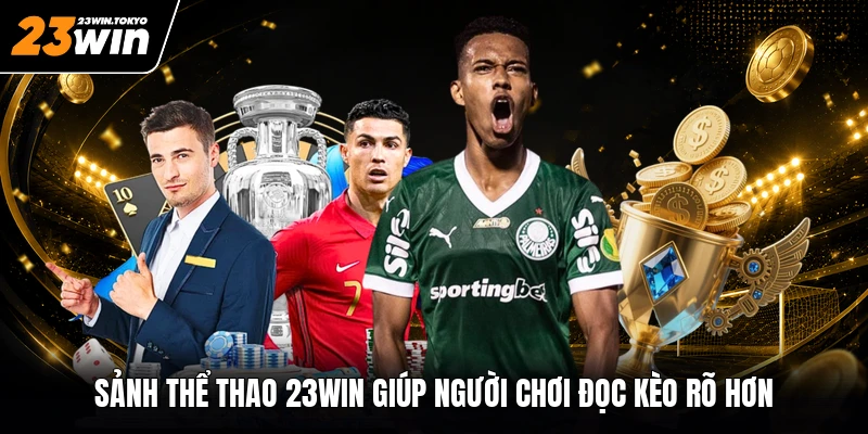 Sảnh thể thao 23WIN giúp người chơi đọc kèo rõ hơn