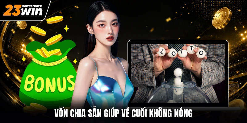 Vốn chia sẵn giúp vé cuối không nóng